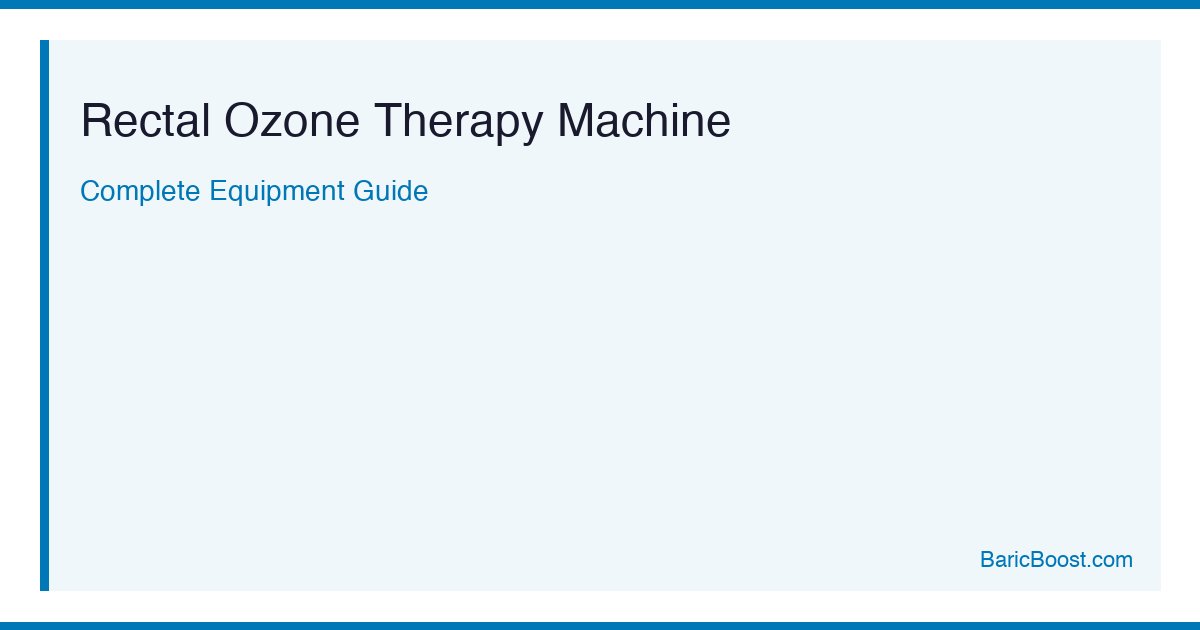 Rectal Ozone Therapy Machine - BaricBoost Guide